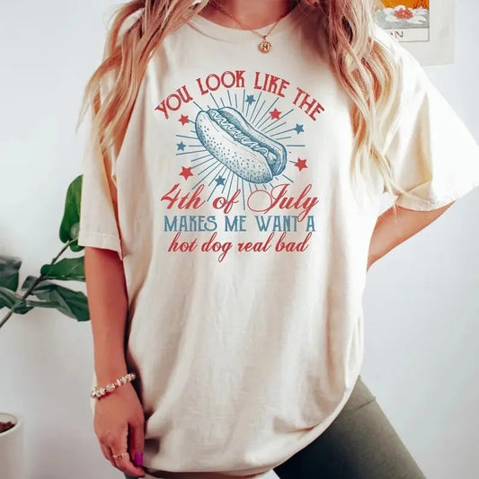 Funny 4th July Shirt, You Look Like The 4th Of July, Makes Me Want A Hot Dog Real Bad Shirt, Independence Day Tee, Hot Dog Lovers Shirt