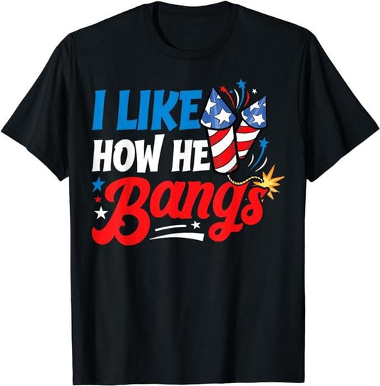 Funny 4th of July Shirts For Men, I Like How He Bangs Fireworks Funny 4th of July Couples T-Shirt Menswear Top Casual Cotton Basic Fashion