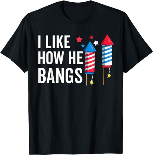 Funny 4th of July Shirts For Men, I Like How He Bangs Funny 4th Of July Matching Couple T-Shirt Menswear Top Casual Cotton Fashion Basic