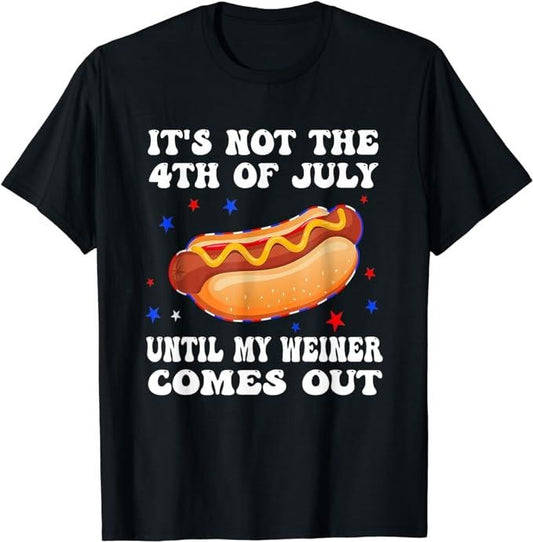 Funny 4th of July Shirts For Men, It's Not The 4th of July Until My Weiner Comes Out Graphic T-Shirt Menswear Top Casual Cotton Basic Fashion