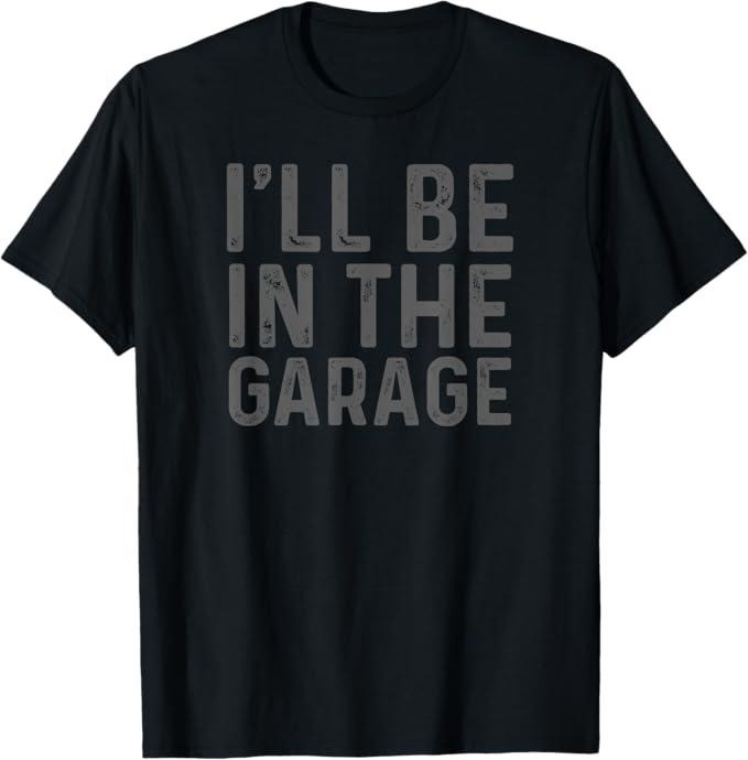 Funny Auto Mechanic Shirt, I'll Be in The Garage Mechanic Dad Joke Handyman Grandpa Fun T-Shirt - Menswear Casual Cotton