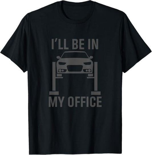 Funny Auto Mechanic Shirt, I'll Be in my Office Garage Car Mechanics Gift T-Shirt - Menswear Casual Cotton