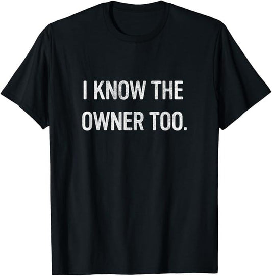 Funny Bar Shirts, I Know The Owner Too T-Shirt Menswear Top - Funny Shirts For Night Out Casual Classic