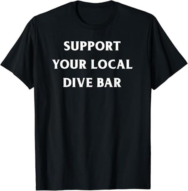 Funny Bar Shirts, Support Your Local Dive Bar Bartender Drinking Pub T-Shirt Menswear Top - Funny Shirts For Night Out Casual Classic