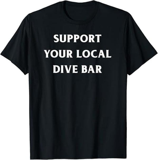 Funny Bar Shirts, Support Your Local Dive Bar Bartender Drinking Pub T-Shirt Menswear Top - Funny Shirts For Night Out Casual Classic