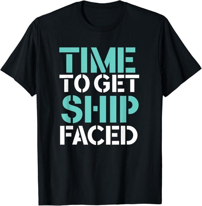 Funny Bar Shirts, Time To Get Ship Faced Drinking T-Shirt Menswear Top - Funny Shirts For Night Out Casual Classic