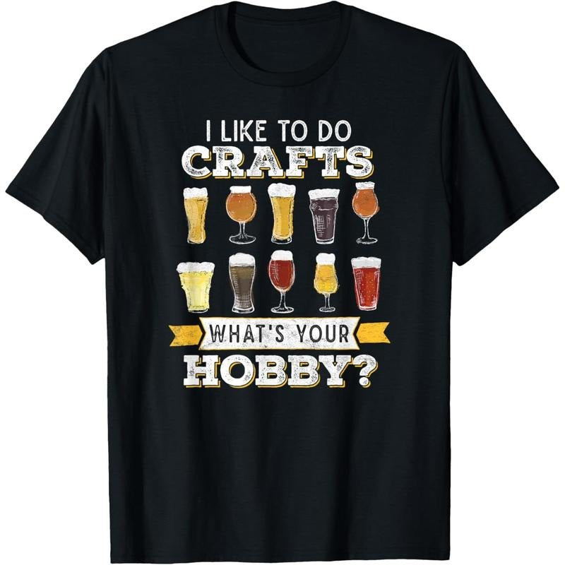 Funny Beer I Like To Do Crafts Whats Your Hobby Craft Drink T-Shirt made in us
