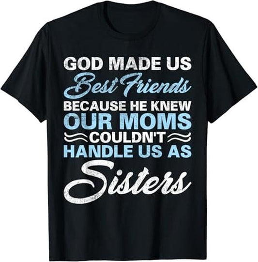 Funny Best Friend Shirts, Gift For Best Friend, God Made Us Best Friends Because He Knew Our Moms Funny T-Shirt Menswear Top Casual Classic