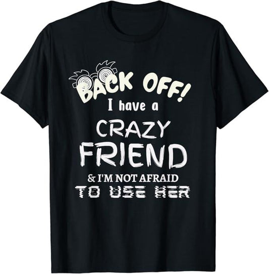 Funny Best Friend Shirts, Gift For Best Friend, I Have A Crazy Friend Funny Friendship Puns Joke Meme T-Shirt Menswear Top Casual Classic