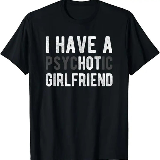 Funny Best Friend Shirts, Gift For Best Friend, I Have A Psychotic Girlfriend - Funny Boyfriend Joke T-Shirt Menswear Top Casual Classic