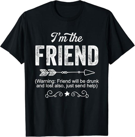 Funny Best Friend Shirts, Gift For Best Friend, I'm The Friend Funny Drunk Gift For Women Men T-Shirt Menswear Top Casual Classic