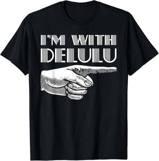 Funny Best Friend Shirts, Gift For Best Friend, I'm With Delulu Funny Matching Couples Best Friends Joke Pun T-Shirt Menswear Top Casual Classic