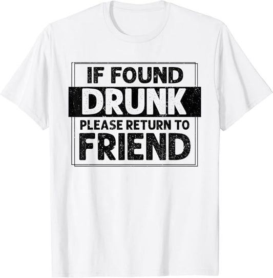 Funny Best Friend Shirts, Gift For Best Friend, If Found Drunk Please Return To Friend T-Shirt Menswear Top Casual Classic
