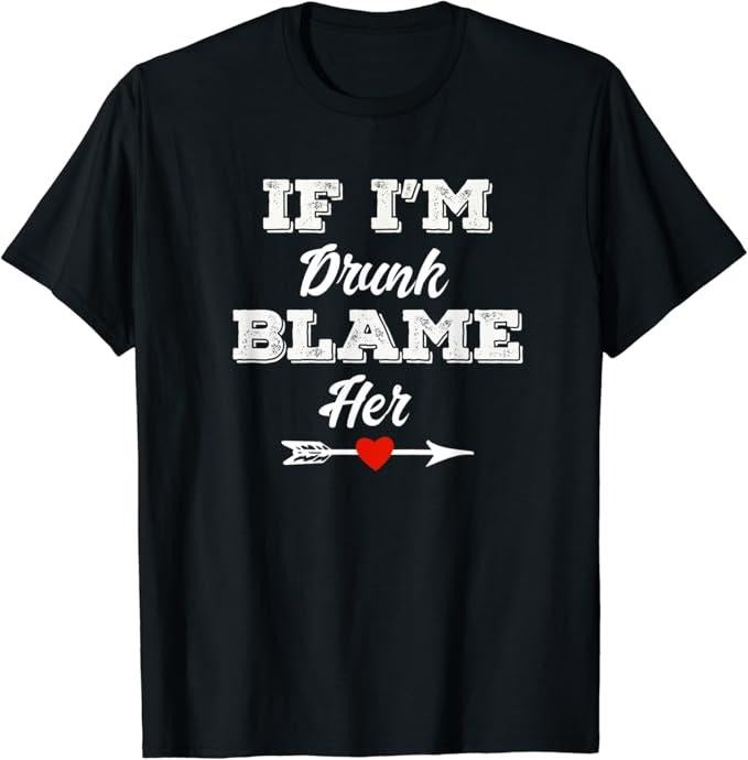 Funny Best Friend Shirts, Gift For Best Friend, If I'm Drunk Blame Her Funny Group Couples Drinking Friends T-Shirt Menswear Top Casual Comfort
