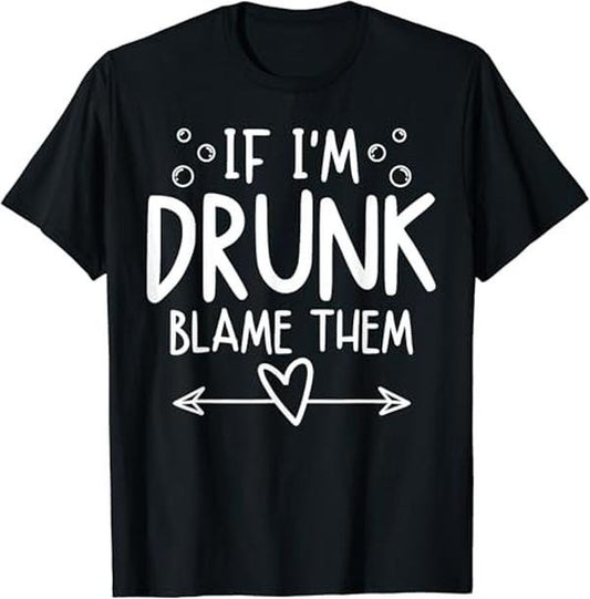 Funny Best Friend Shirts, Gift For Best Friend, If I'm Drunk Blame Them Funny Matching Friend Family Party T-Shirt Menswear Top Casual Classic