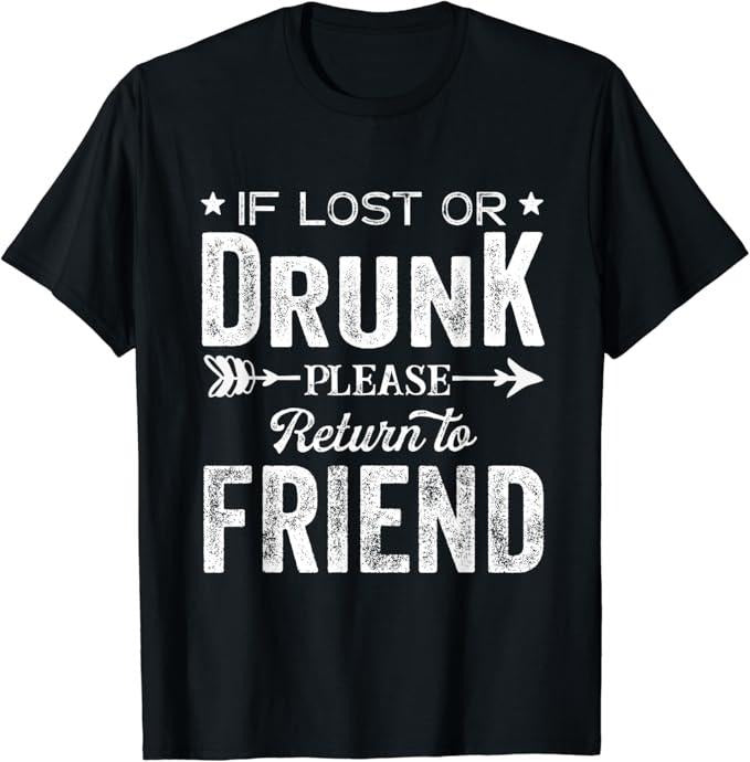 Funny Best Friend Shirts, Gift For Best Friend, If Lost Or Drunk Please Return To Friend Gift for Women Men T-Shirt Menswear Top Casual Classic