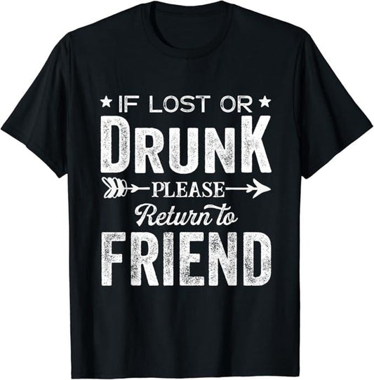 Funny Best Friend Shirts, Gift For Best Friend, If Lost Or Drunk Please Return To Friend Gift for Women Men T-Shirt Menswear Top Casual Classic