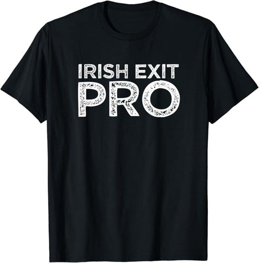 Funny Best Friend Shirts, Gift For Best Friend, Irish Exit Pro Funny Friends Who Ditch You Meme Quote Gift T-Shirt Menswear Top Casual Classic