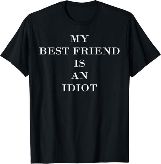 Funny Best Friend Shirts, Gift For Best Friend, My Best Friend is an Idiot Funny Sarcastic Mean Meme T-Shirt Menswear Top Casual Classic