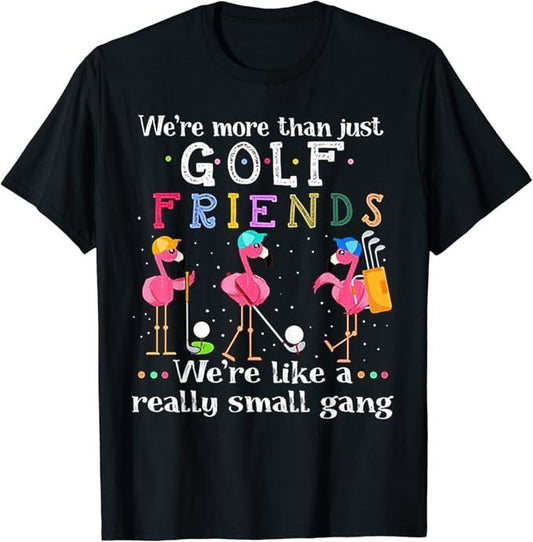 Funny Best Friend Shirts, Gift For Best Friend, We're More Than Just Golf Friends Shirt Flamingo T-Shirt Menswear Top Casual Classic