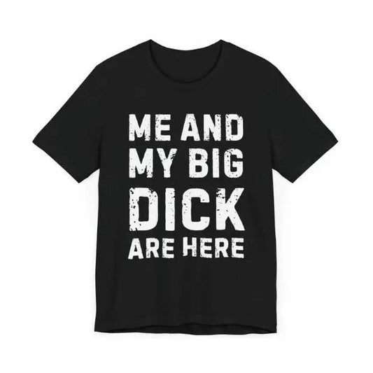 Funny Big Dick T-shirt Provocative T-shirt Big Cock Tshirt Big Penis Shirt Me and My Big Dick Funny Sex Tshirt Funny Sexy Gift for Boyfriend made in usa