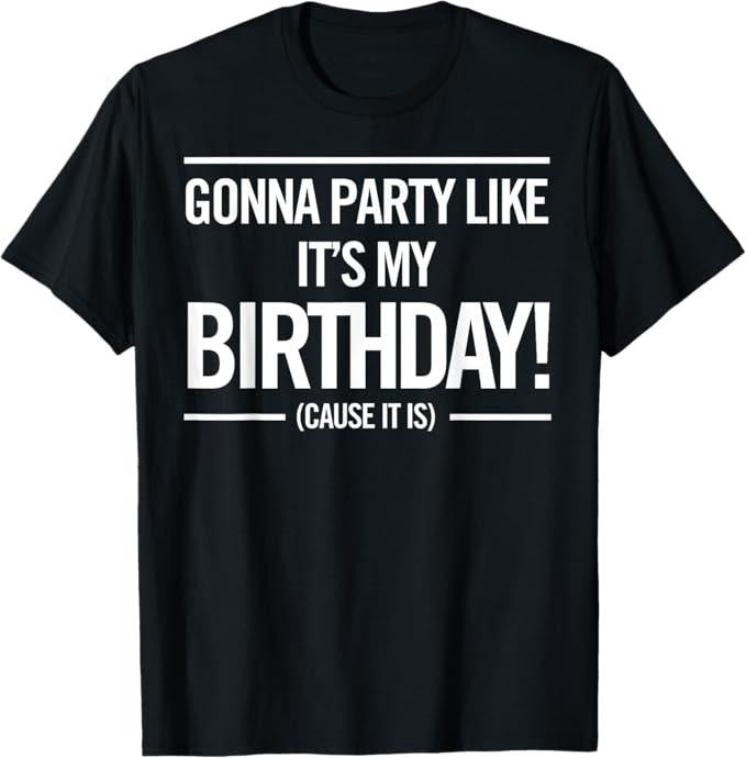 Funny Birthday Shirts, Gonna Party Like It's My Birthday Funny Cute T-Shirt - Menswear Top