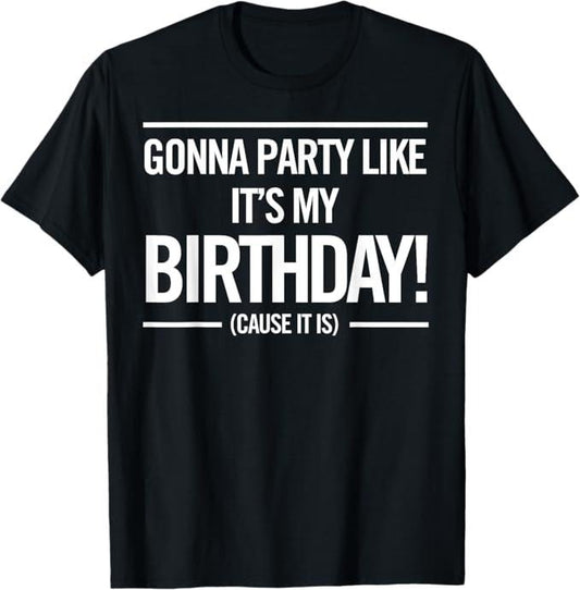 Funny Birthday Shirts, Gonna Party Like It's My Birthday Funny Cute T-Shirt - Menswear Top