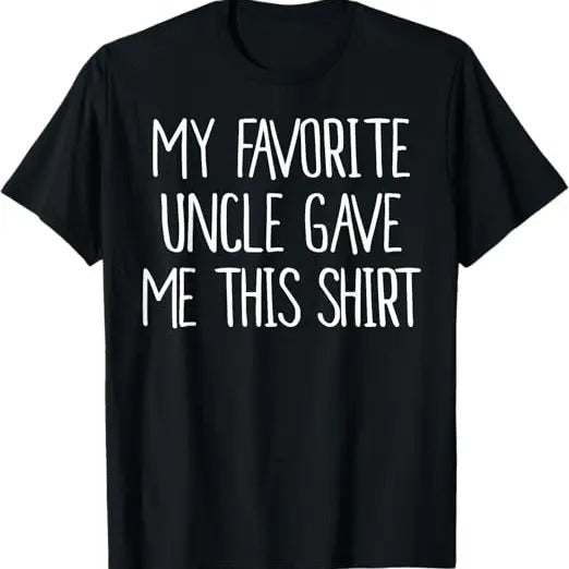 Funny Birthday Shirts, My Favorite Uncle Gave Me This T-Shirt - Menswear Top