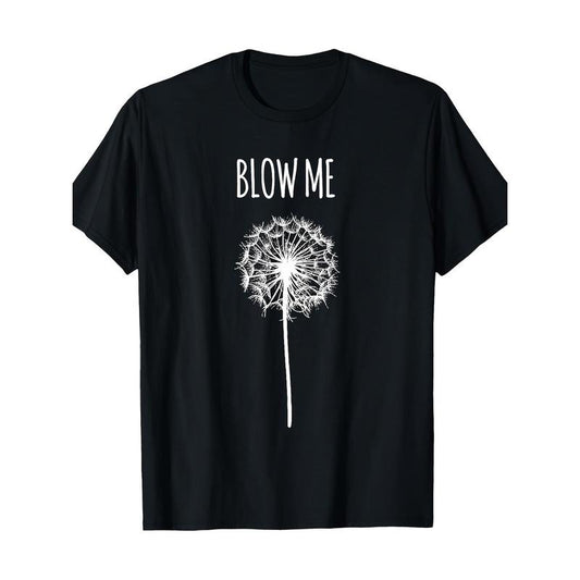 Funny Blow Me Dandelion Flower Puff Quote Adult Men Women Gifts T-Shirt - 220g made in usa