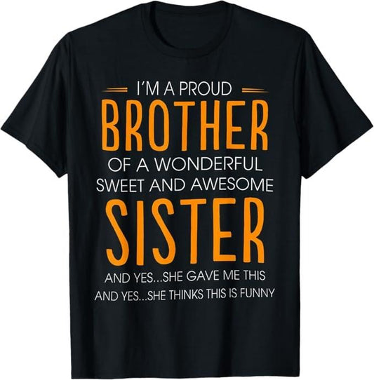 Funny Brother Shirt, Gift for Brother, I'm A Proud Brother Of A Wonderful Sweet And Awesome Sister T-Shirt - Menswear Casual Cotton