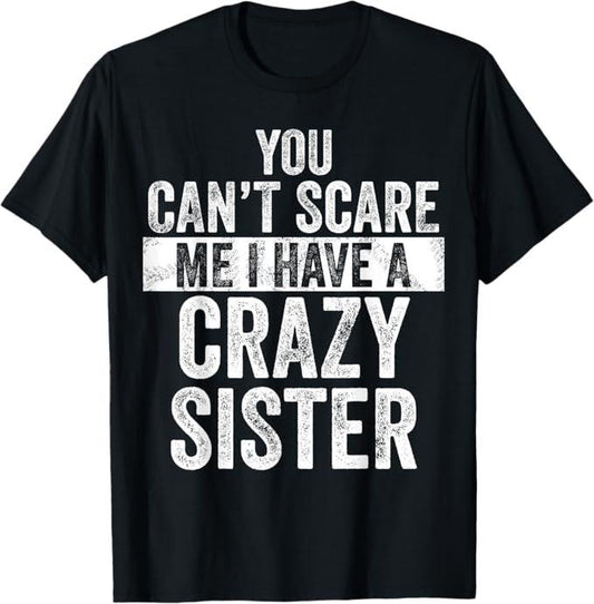 Funny Brother Shirt, Gift for Brother, You Can't Scare Me I Have A Crazy Sister, Funny Brother Joke T-Shirt - Menswear Casual Cotton