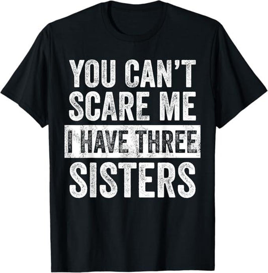 Funny Brother Shirt, Gift for Brother, You Can't Scare Me I Have Three Sisters Funny Brother Gift T-Shirt - Menswear Casual Cotton