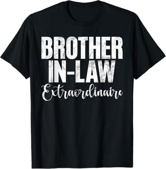 Funny Brother in Law Shirts, Gift For Brother, Brother in Law Extraordinaire Brother in Law T-Shirt - Menswear Top