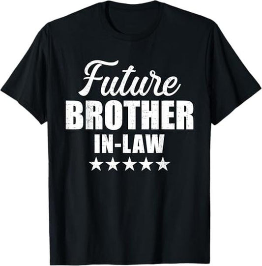 Funny Brother in Law Shirts, Gift For Brother, Future Brother-in-Law For Wedding And Engagement T-Shirt - Menswear Top