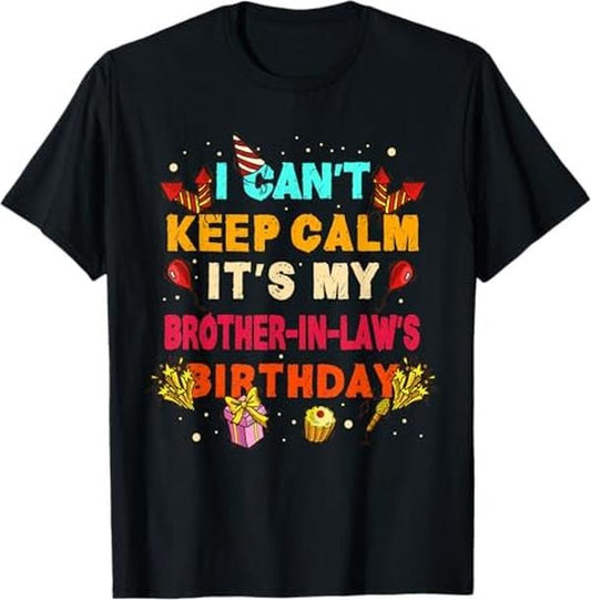 Funny Brother in Law Shirts, Gift For Brother, I Can't Keep Calm It's My Brother in Law Birthday gift T-Shirt - Menswear Top