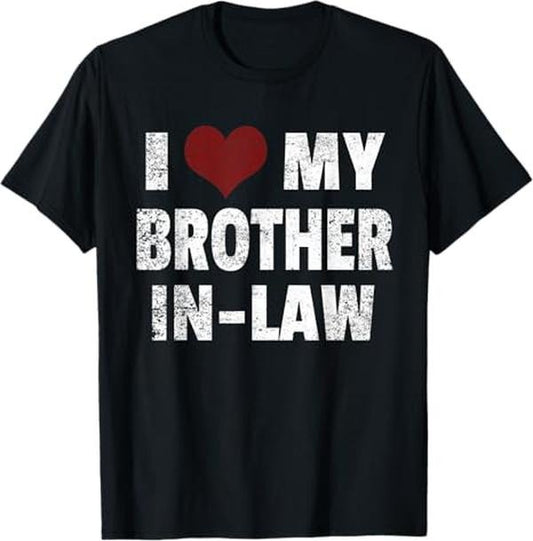 Funny Brother in Law Shirts, Gift For Brother, I Love My Brother In Law T-Shirt - Menswear Top