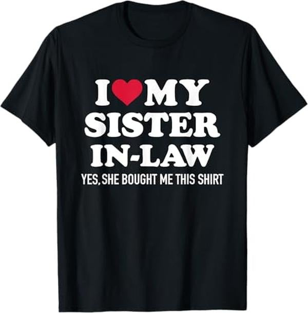 Funny Brother in Law Shirts, Gift For Brother, I Love My Sister-in-Law for Brother-in-Law T-Shirt- Menswear Top Womenswear Womenswear