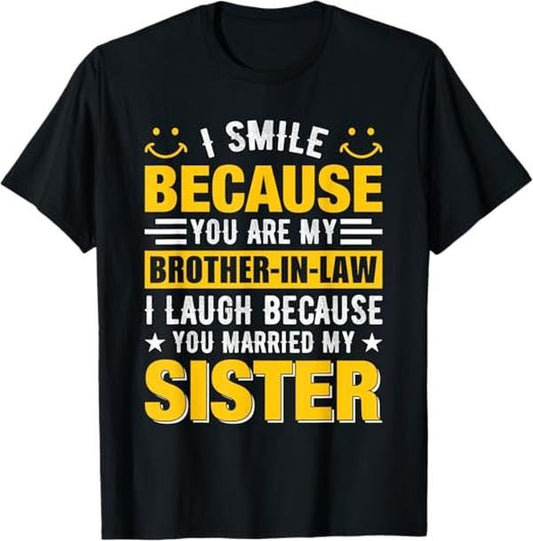 Funny Brother in Law Shirts, Gift For Brother, I Smile Because You're My Brother In Law T-Shirt - Menswear Top