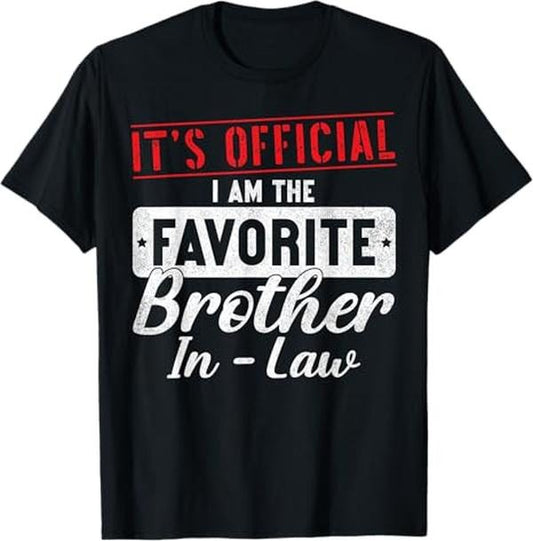 Funny Brother in Law Shirts, Gift For Brother, It's Official I'm The Favorite Brother In Law Funny T-Shirt - Menswear Top