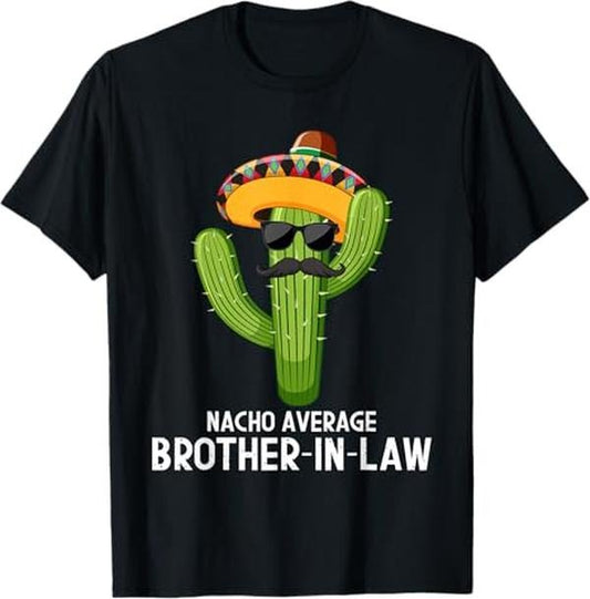 Funny Brother in Law Shirts, Gift For Brother, Nacho Average Brother In Law - Mexican Cactus Brothers T-Shirt - Menswear Top