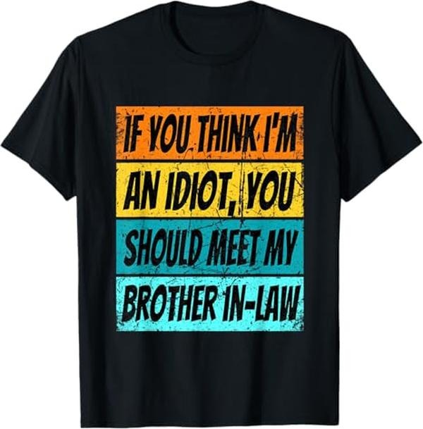 Funny Brother in Law Shirts, Gift For Brother, Retro If You Think Im An Idiot Meet My Brother In Law T-Shirt - Menswear Top