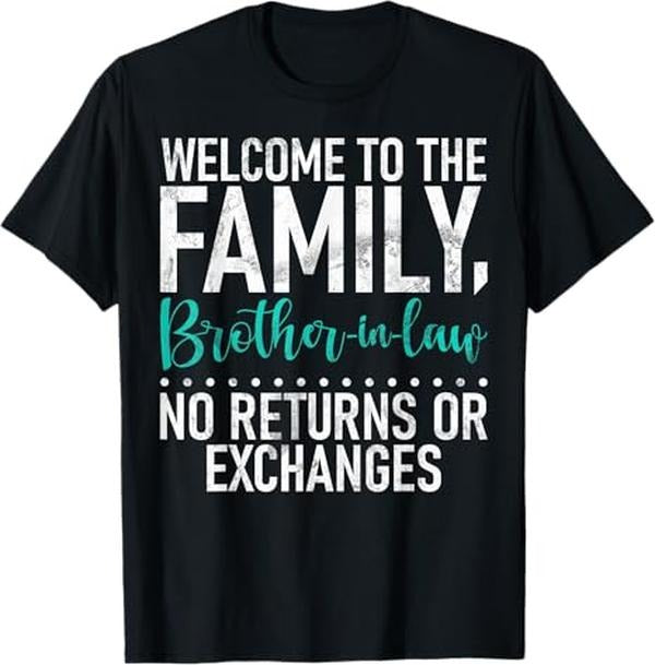 Funny Brother in Law Shirts, Gift For Brother, Welcome To Family not Returns or Exchanges Brother in Law T-Shirt - Menswear Top
