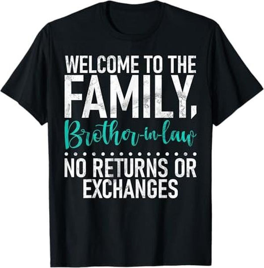 Funny Brother in Law Shirts, Gift For Brother, Welcome To Family not Returns or Exchanges Brother in Law T-Shirt - Menswear Top