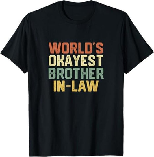 Funny Brother in Law Shirts, Gift For Brother, Worlds Okayest Brother-in-law Funny Gift T-Shirt - Menswear Top