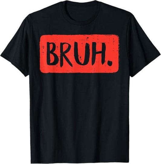Funny Bruh Shirt, Bruh Funny Saying Meme Bro Mom Slang T-Shirt - Menswear Top meme t-shirt