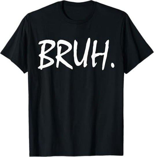 Funny Bruh Shirt, Bruh Funny Saying Meme Bro Mom Slang T-Shirt - Menswear Top