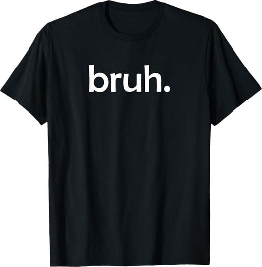 Funny Bruh Shirt, bruh Funny Jokes Sarcastic Sayings T-Shirt - Menswear Top