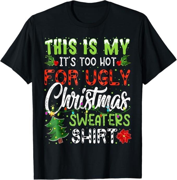 Funny Christmas Shirt, Christmas Gift, This Is My It's Too Hot For Ugly Christmas Sweaters T-Shirt - Menswear Top