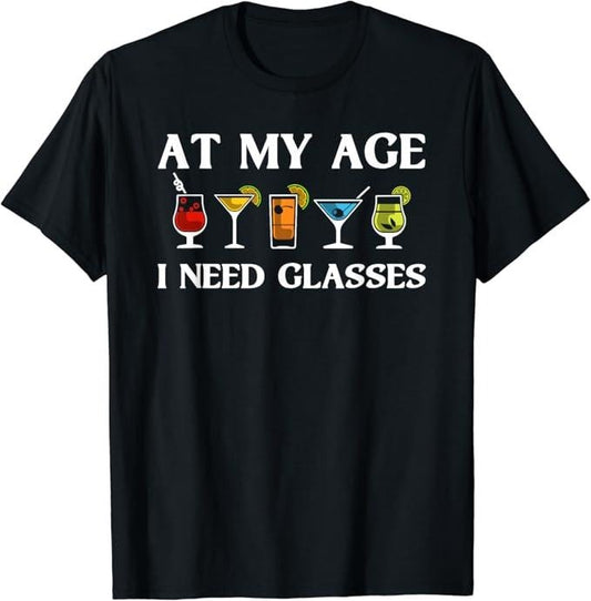 Funny Cocktail Shirts, At My Age I Need Glasses Gift Cool Cocktail Glass Joke T-Shirt | Funny Shirts For Night Out Menswear Casual Classic