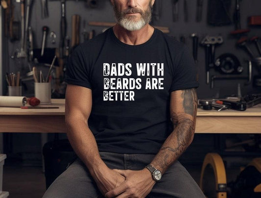 Funny Dad Shirt, Fathers Day Gift, Dads with beards are better, Gift for Dad, Cool Dad Shirt, New Dad Gift, Fathers Day Shirt,Funny Dad Gift
